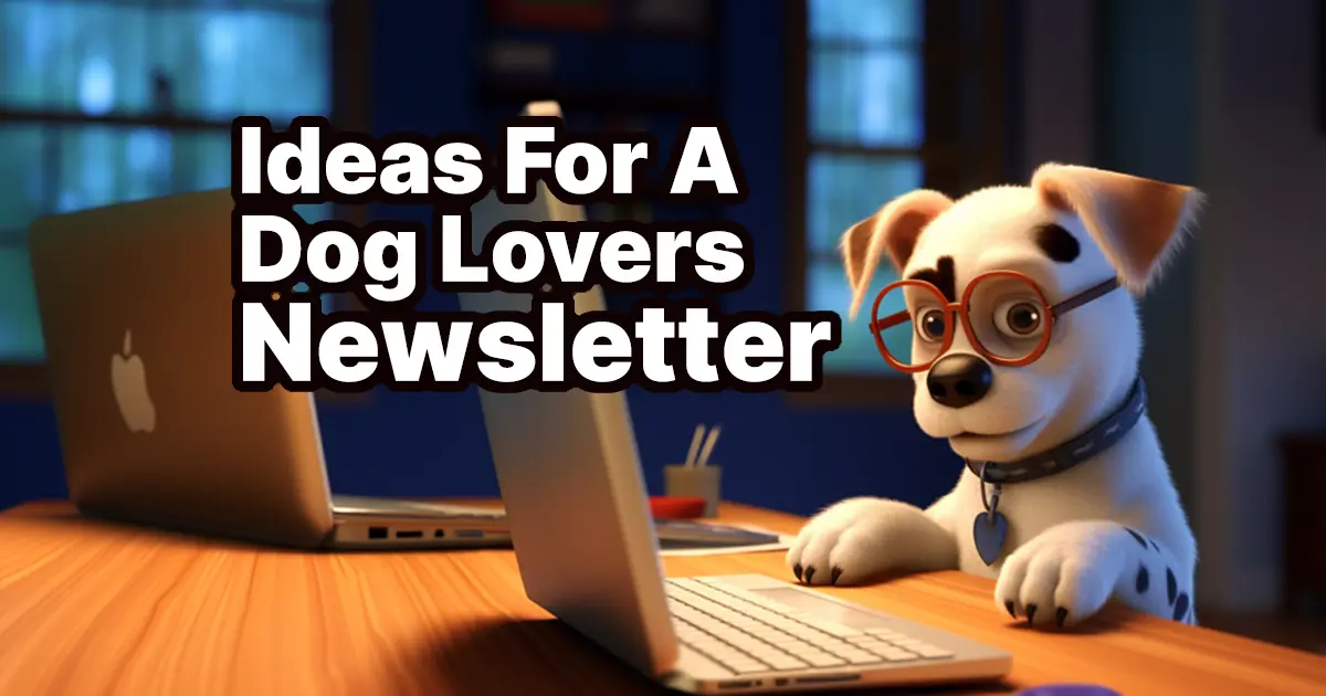 Fresh and Friendly: Dog Newsletter Ideas to Win Over Readers And Fans